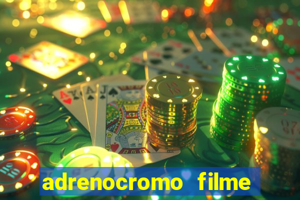 adrenocromo filme completo dublado